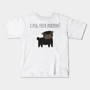 Pug Lover Pun I Pug Your Pardon Kids T-Shirt